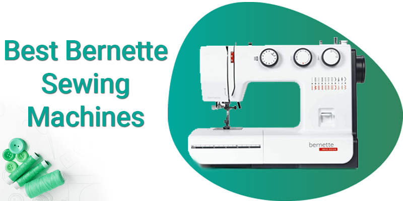 Best Bernette Sewing Machines